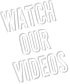Watch our videos